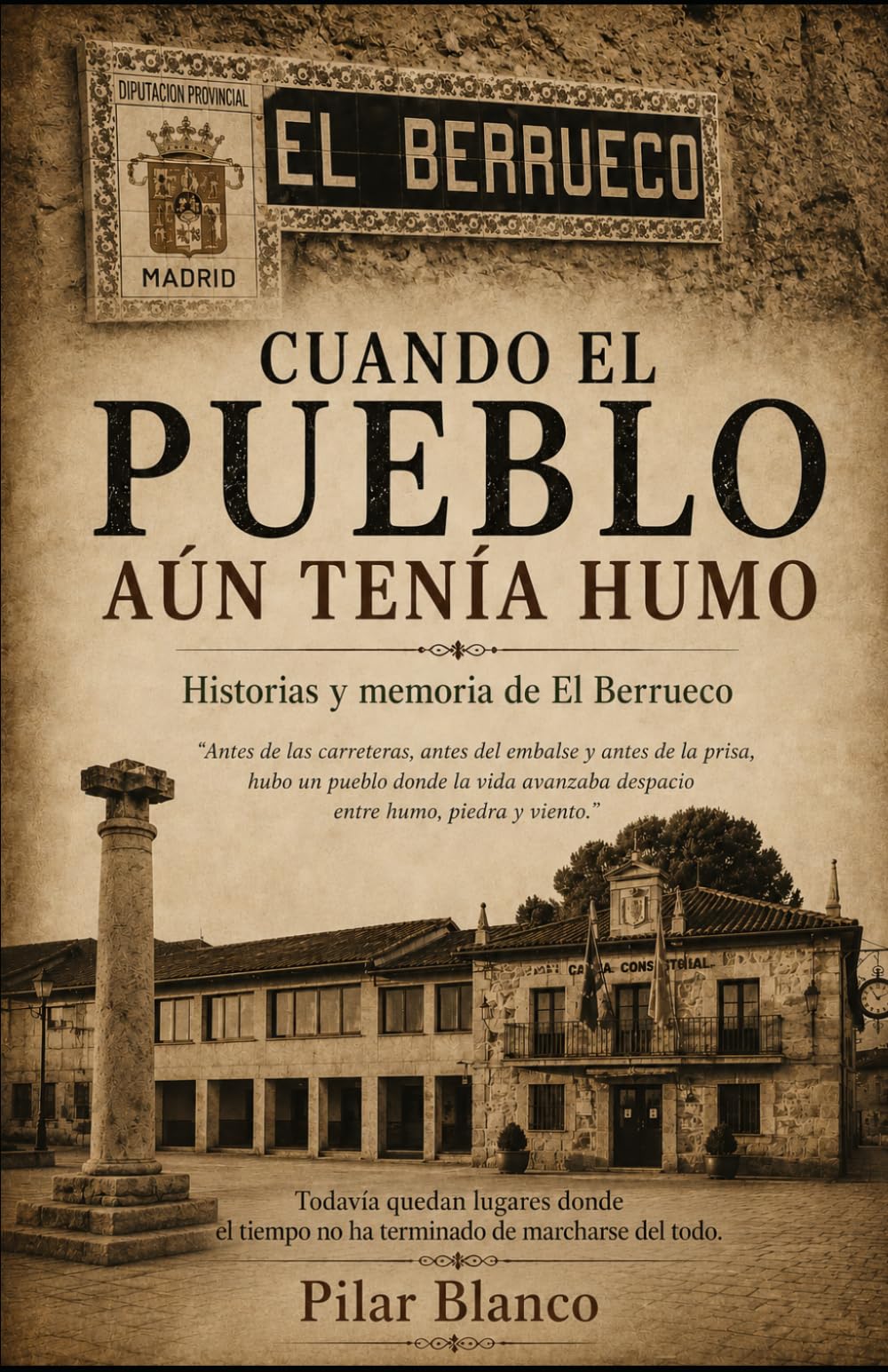 Cuando el pueblo aún tenía humo: Historias y memoria de El Berrueco
