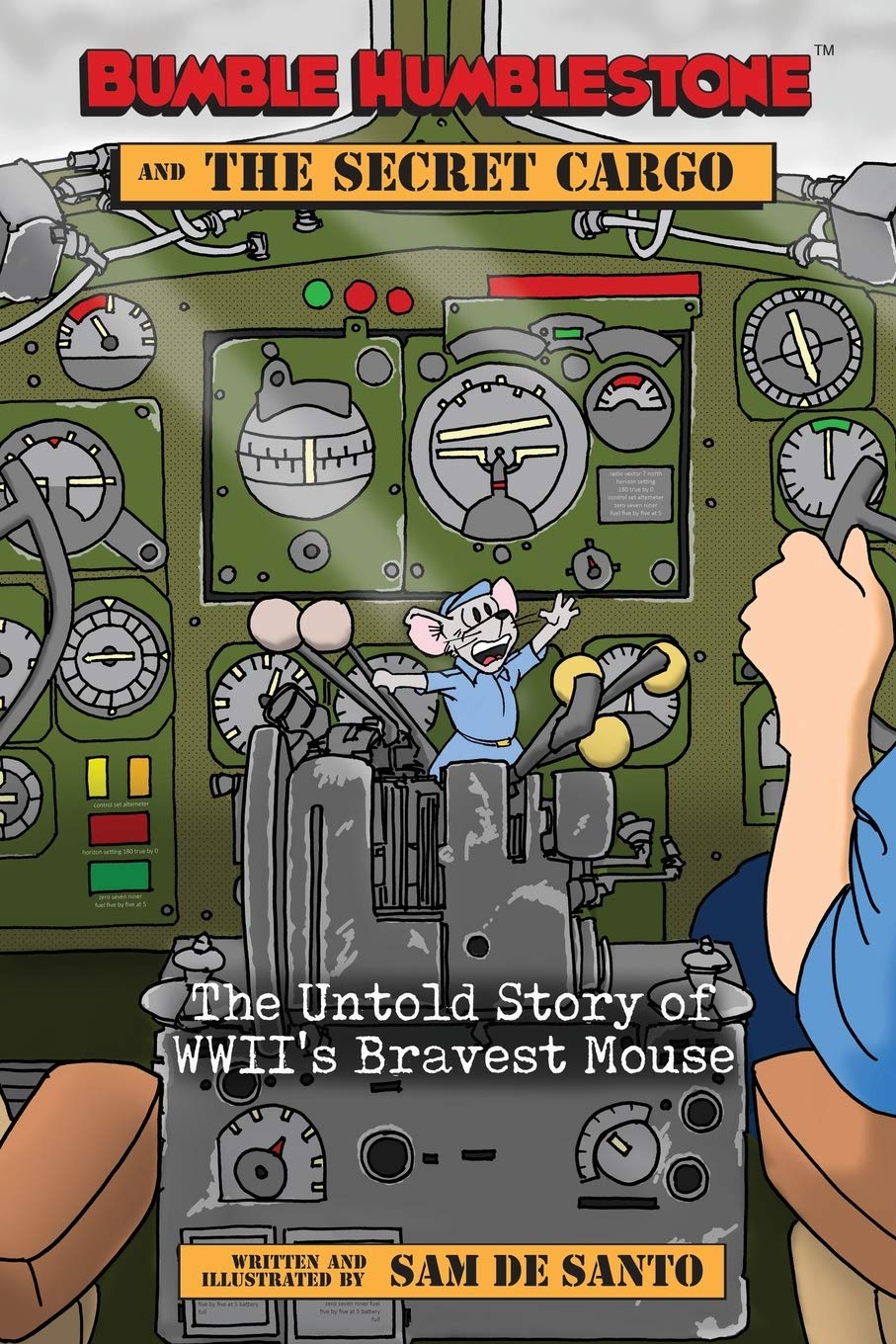 Sam De SantoBumble Humblestone and The Secret Cargo: The Untold Story of WWII's Bravest Mouse
