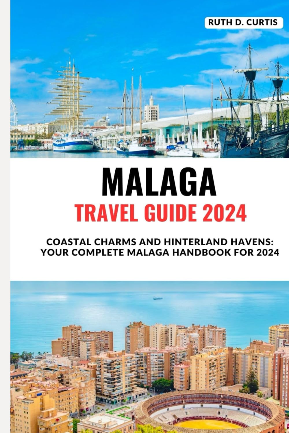 MALAGA TRAVEL GUIDE 2024: Coastal Charms and Hinterland Havens: Your Complete Malaga Handbook for 2024