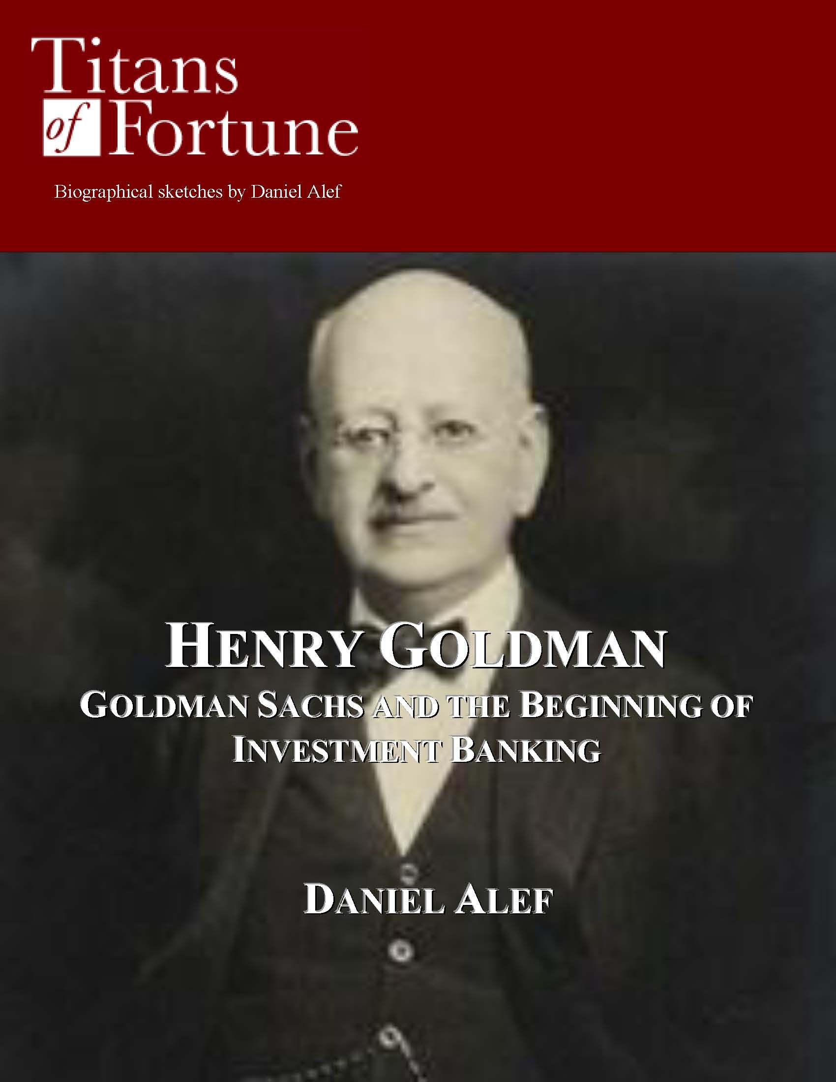 Henry Goldman: Goldman Sachs and the Beginning of Investment Banking (Titans of Fortune)