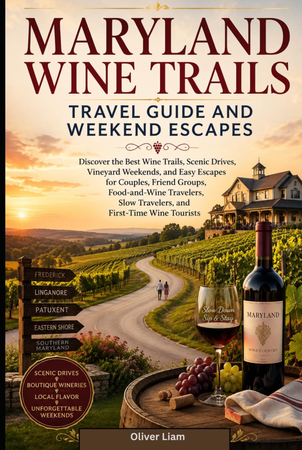 Maryland Wine Trails Travel Guide and Weekend Escapes: Discover the Best Wine Trails, Scenic Drives, Vineyard Weekends, and Easy Escapes for Couples, ... Slow Travelers, and First-Time Wine Tourists