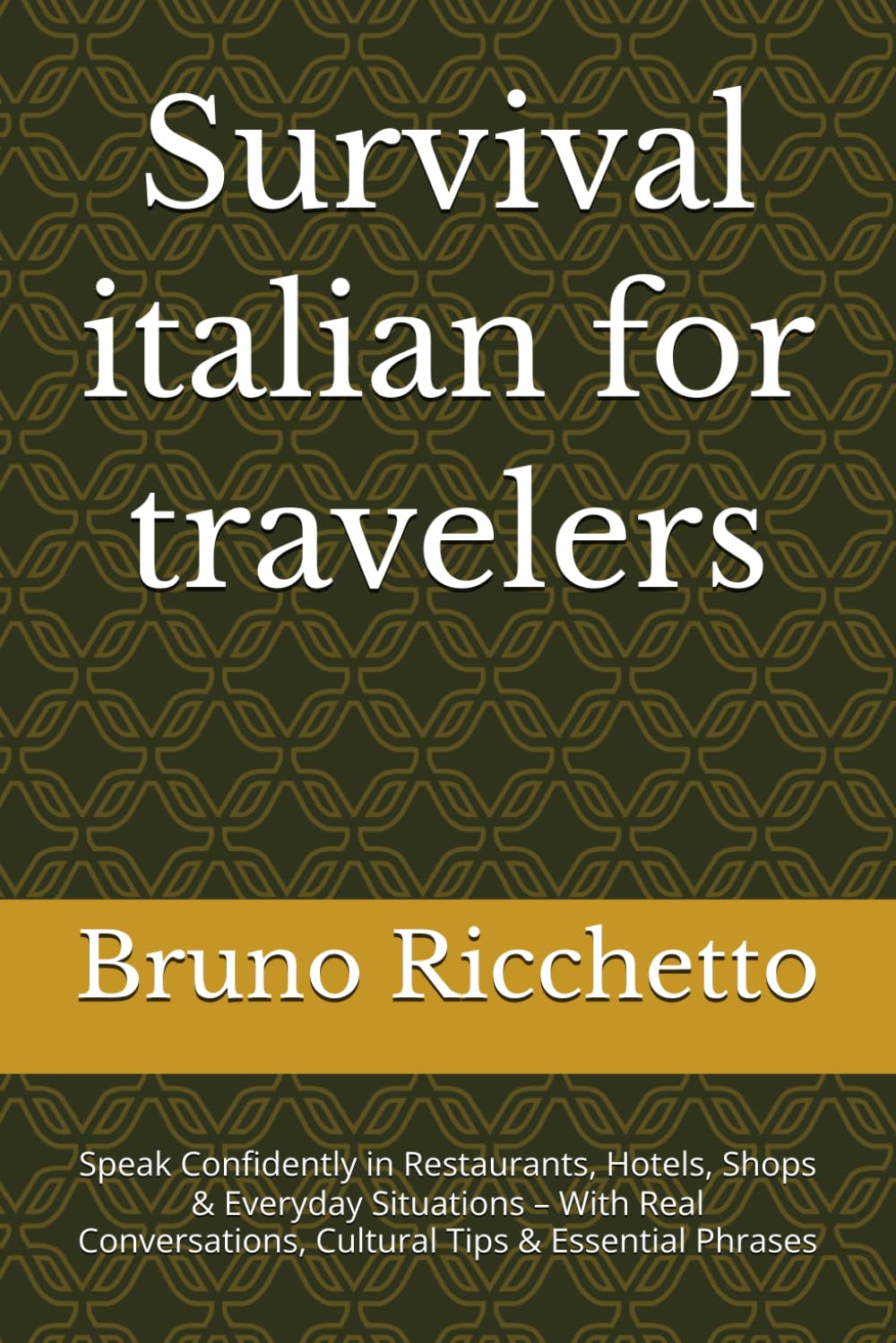 Survival italian for travelers: Speak Confidently in Restaurants, Hotels, Shops & Everyday Situations – With Real Conversations, Cultural Tips & Essential Phrases