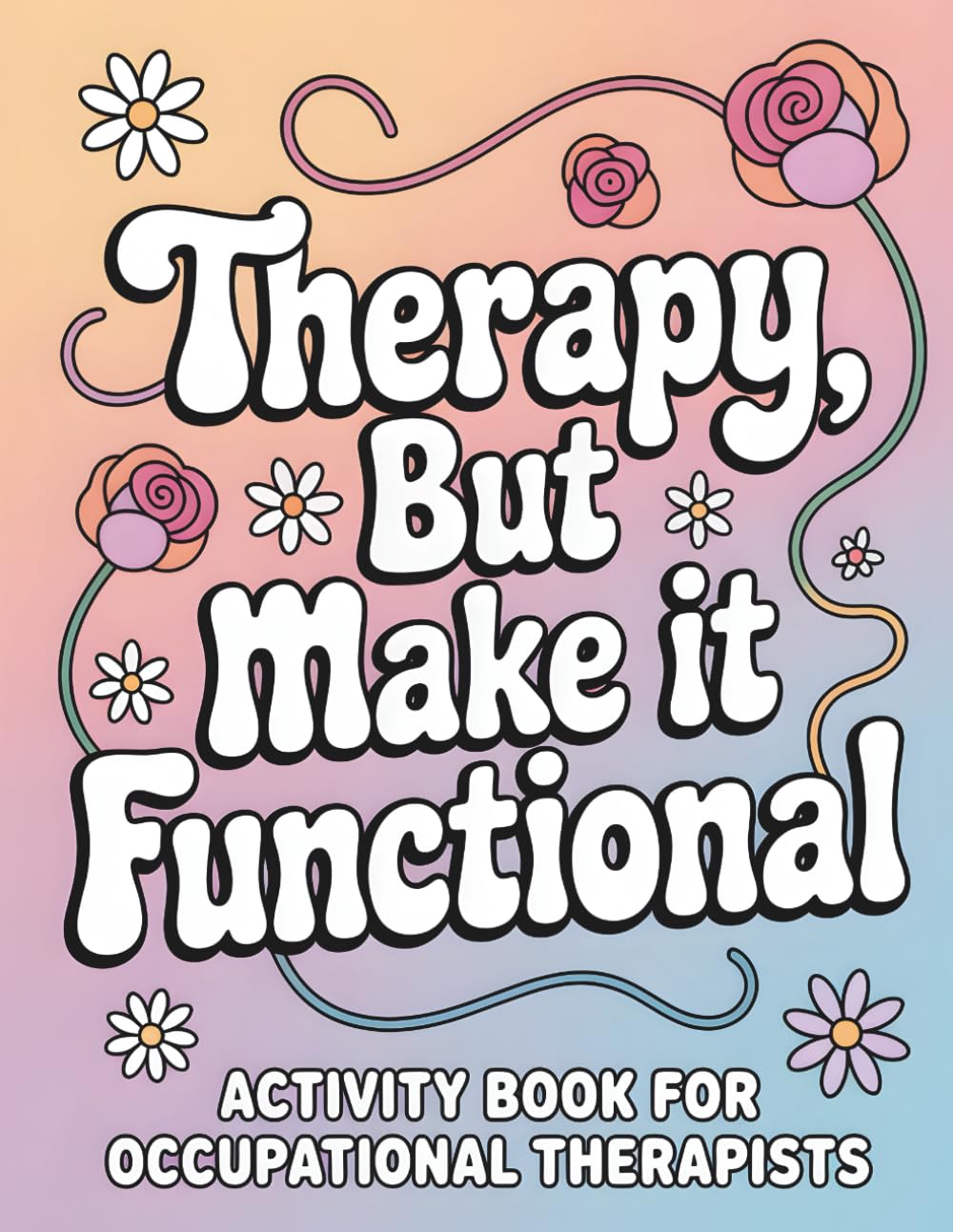 Occupational Therapist Activity Book: Unfiltered Thoughts Of An Occupational Therapist: Appreciation Gift For Occcupational Therapists