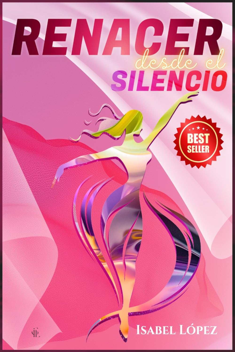 RENACER DESDE EL SILENCIO: Historias y herramientas para mujeres que buscan su fuerza interior