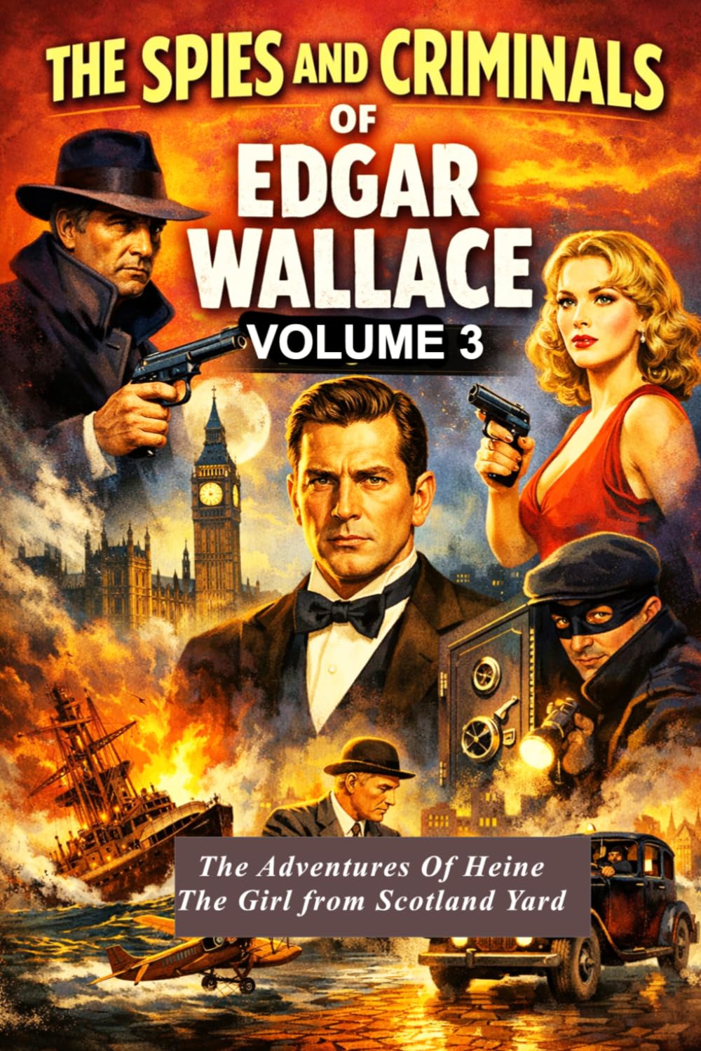 The Spies and Criminals of Edgar Wallace: — Volume 3: Scotland Yard and More