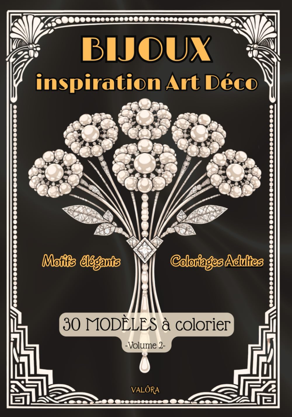 BIJOUX d’inspiration ART DÉCO , Vol 2. - Coloriages ADULTES -: 30 MODÈLES à colorier - Motifs chics, raffinés & Glamour - Mindfulness, détente & invitation au Voyage ...