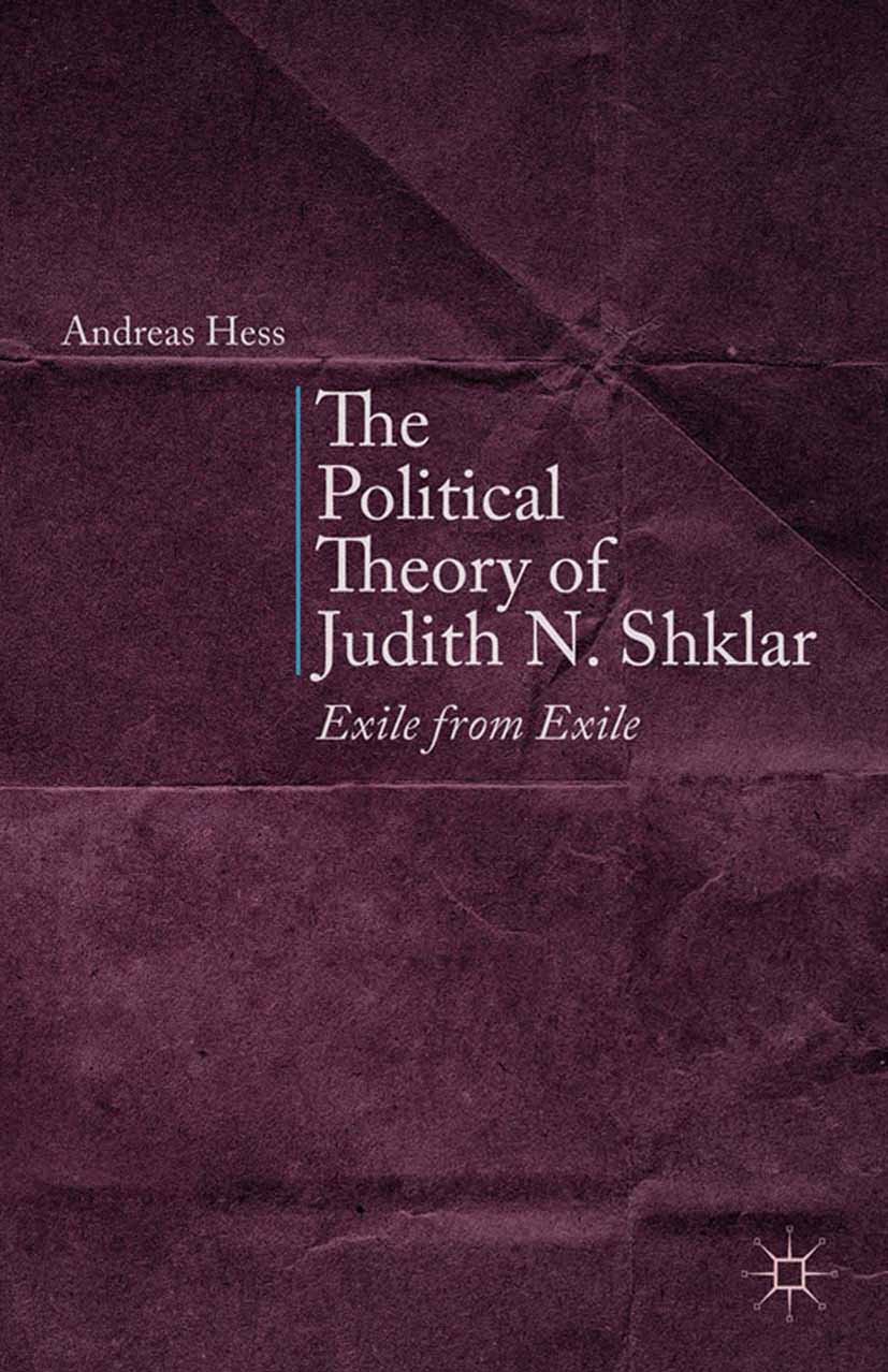 The Political Theory of Judith N. Shklar: Exile from Exile      2014th Edition, Kindle Edition