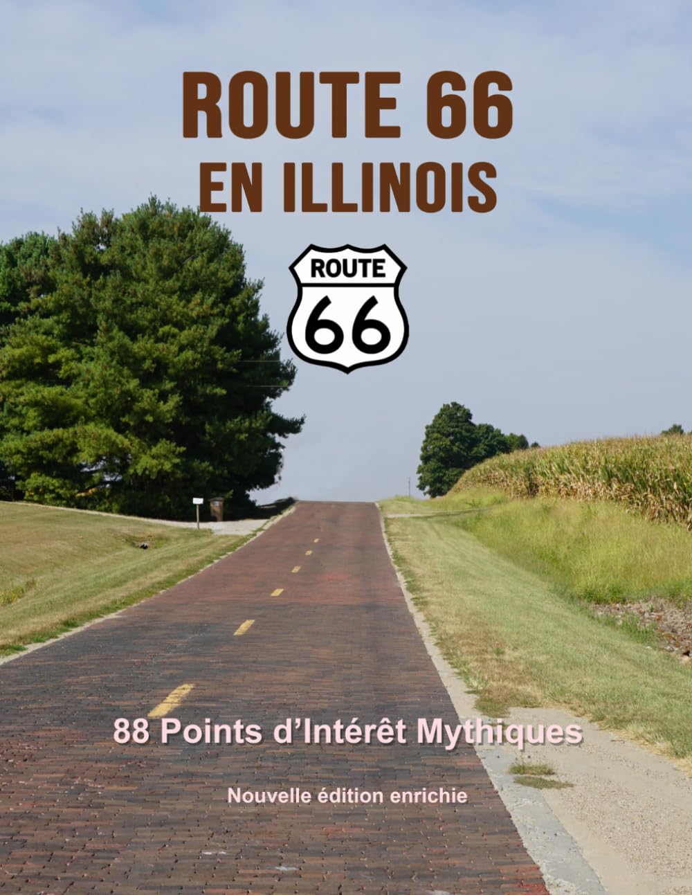 Route 66 en Illinois - 88 points d’intérêt mythiques sur la Mother Road: Un voyage photographique et culturel au cœur de l’Amérique. Nouvelle édition ... (Route 66 - 554 lieux incontournables)