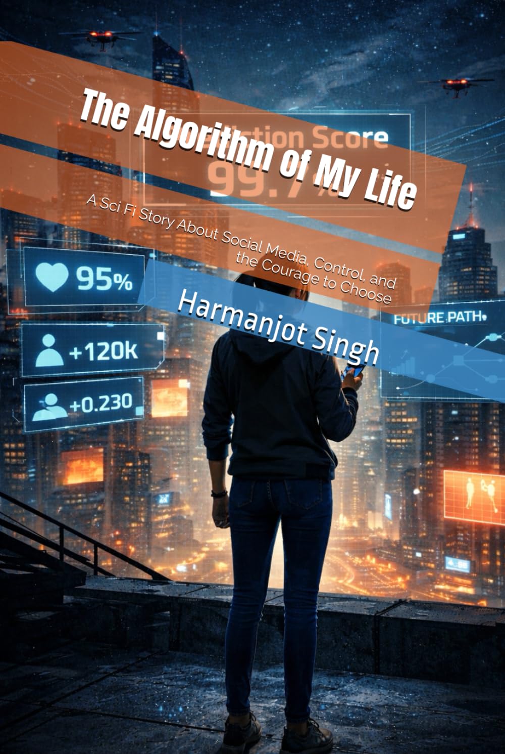 The Algorithm of My Life: A Sci Fi Story About Social Media, Control, and the Courage to Choose