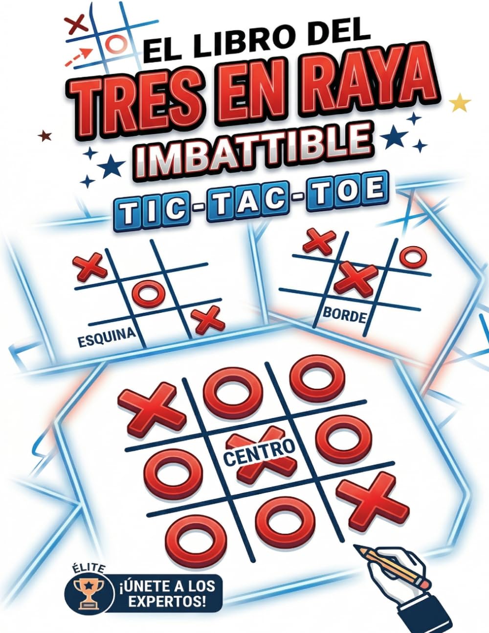 El Libro del Tres En Raya Imbatible Tic Tac Toe: Desafíos de Estrategia Divertidos y Juegos de Lógica para Dominar el Tic Tac Toe Más Rápido