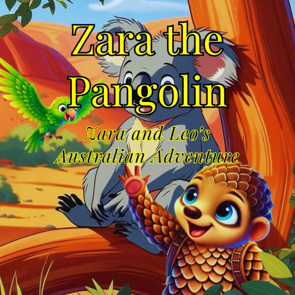 Zara the Pangolin: Zara and Leo's Australian Adventure