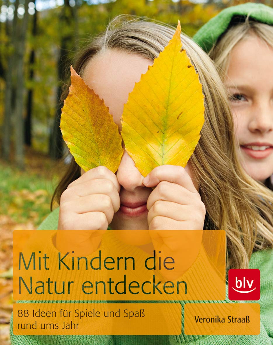Mit Kindern die Natur entdecken 88 SpielIdeen für alle Jahreszeiten Mit Kindern die Natur entdecken 88 SpielIdeen für alle Jahreszeiten