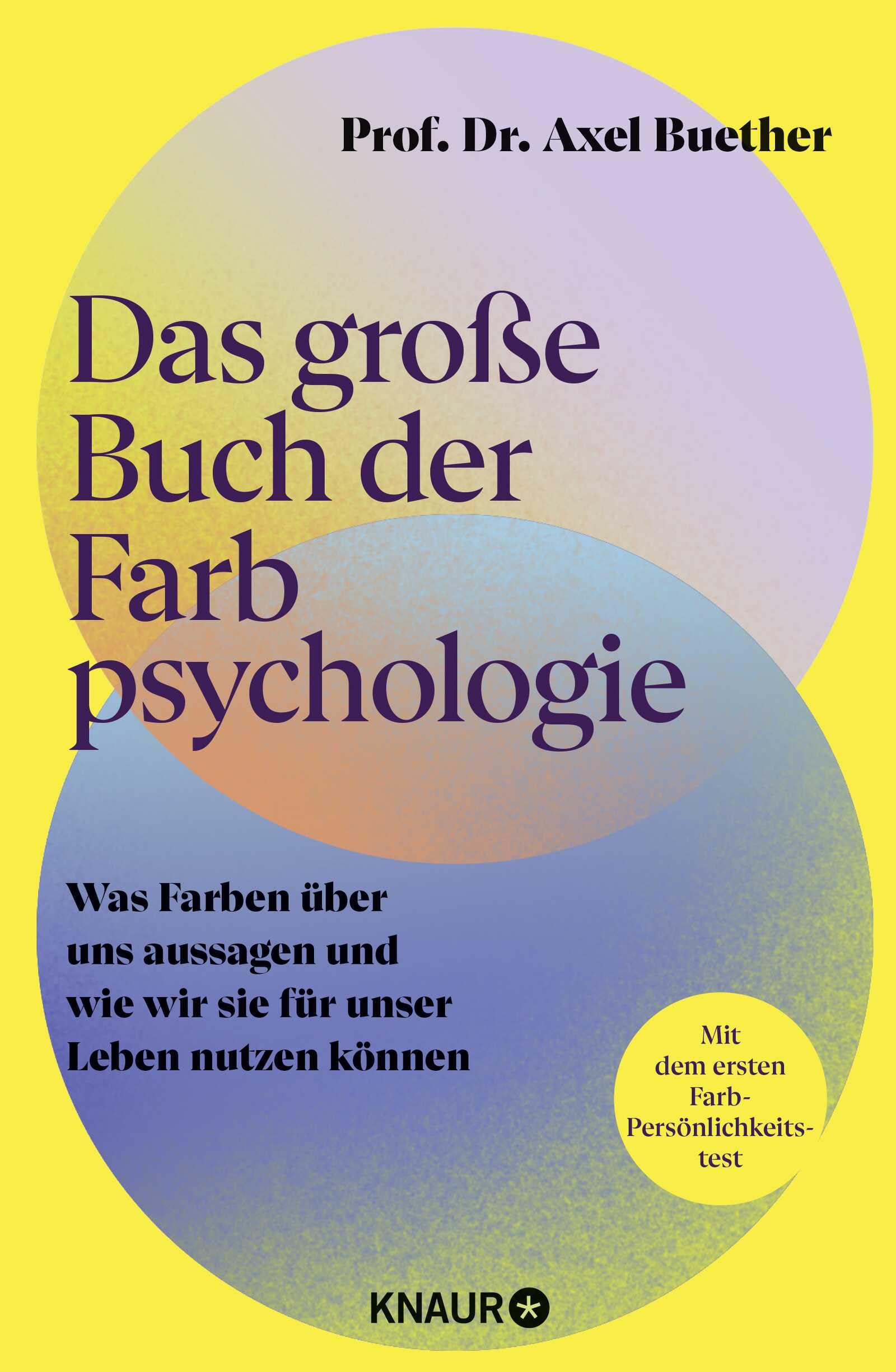Das große Buch der Farbpsychologie: Was Farben über uns aussagen und wie wir sie für unser Leben nutzen können | Mit dem ersten wissenschaftlich fundierten Farb-Persönlichkeitstest
