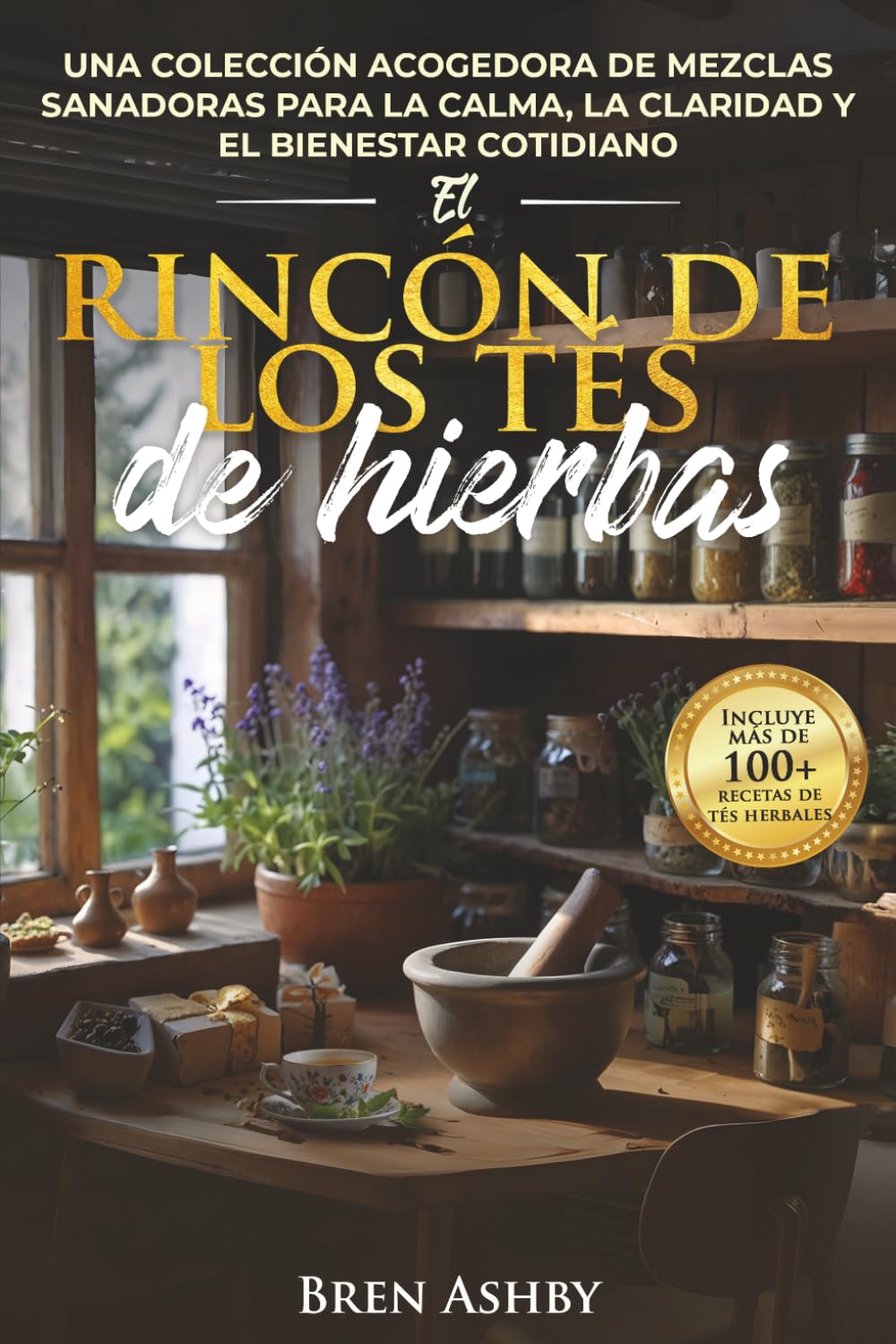 El rincón de los tés de hierbas: Una colección acogedora de mezclas sanadoras para la calma, la claridad y el bienestar cotidiano