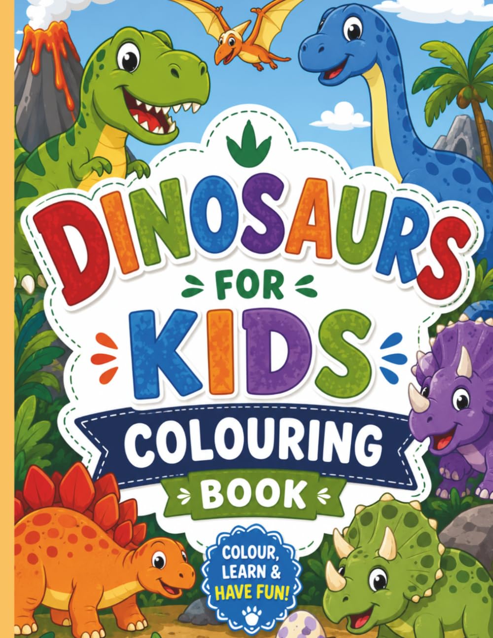 Dinosaurs Colouring Book: Roar Into a World of Fun! Colour, Learn & Explore Dinosaurs! Fun Dinosaurs for Little Artists!