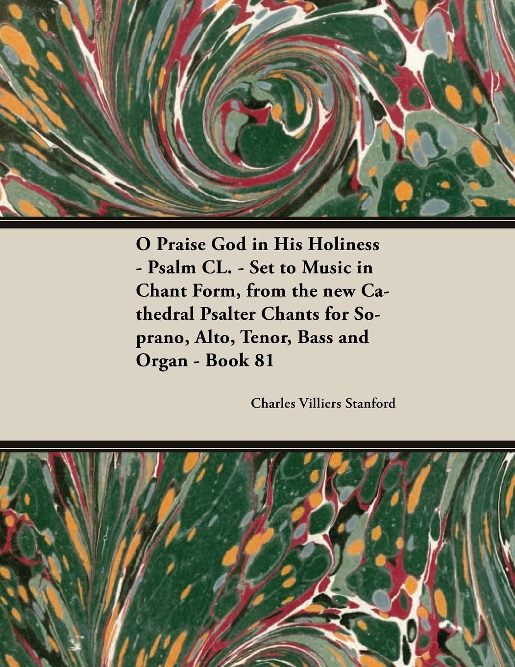 O Praise God in His Holiness - Psalm CL. - Set to Music in Chant Form, from the new Cathedral Psalter Chants for Soprano, Alto, Tenor, Bass and Organ