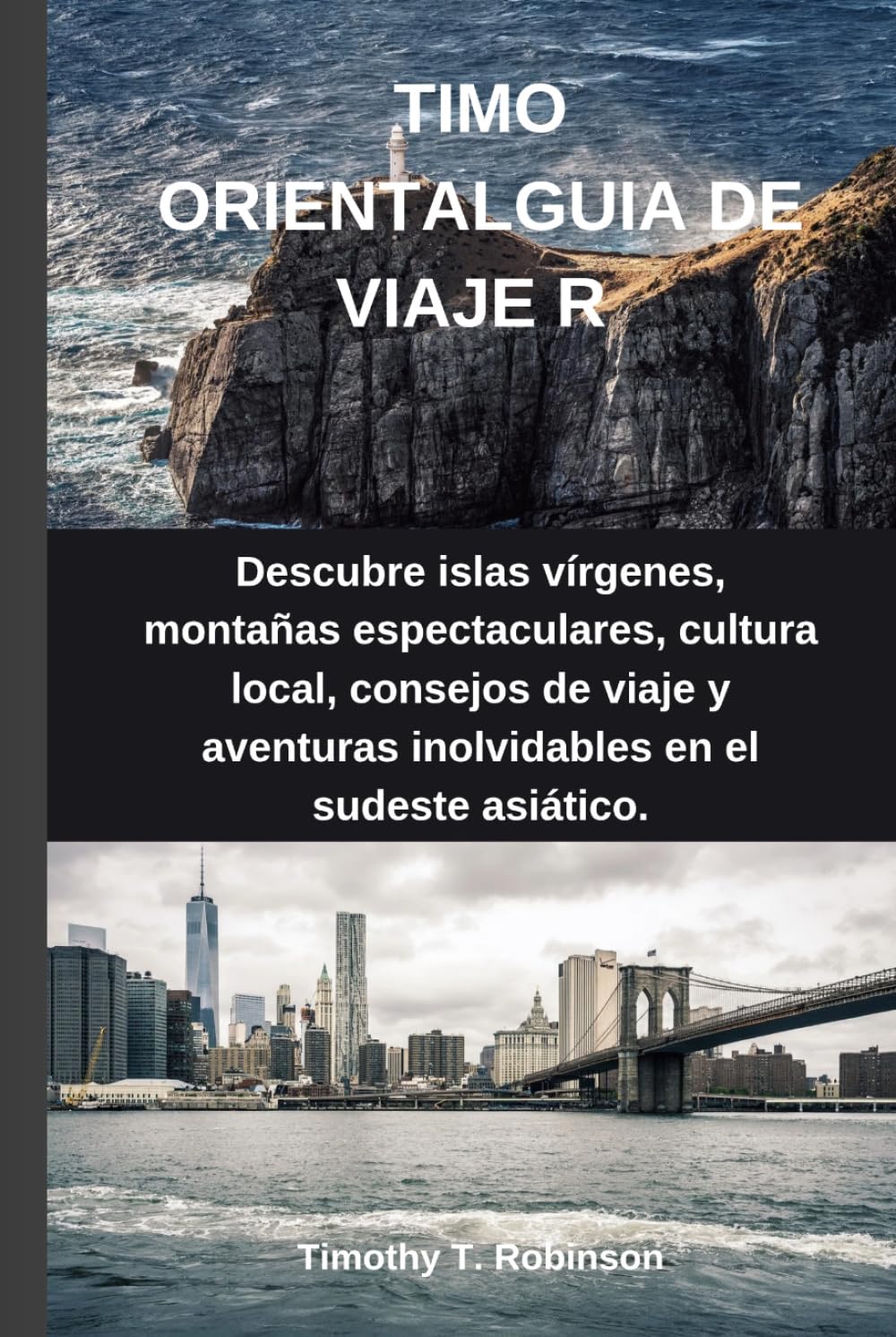 TIMO ORIENTALGUIA DE VIAJE R: Descubre islas vírgenes, montañas espectaculares, cultura local, consejos de viaje y aventuras inolvidables en el sudeste asiático.