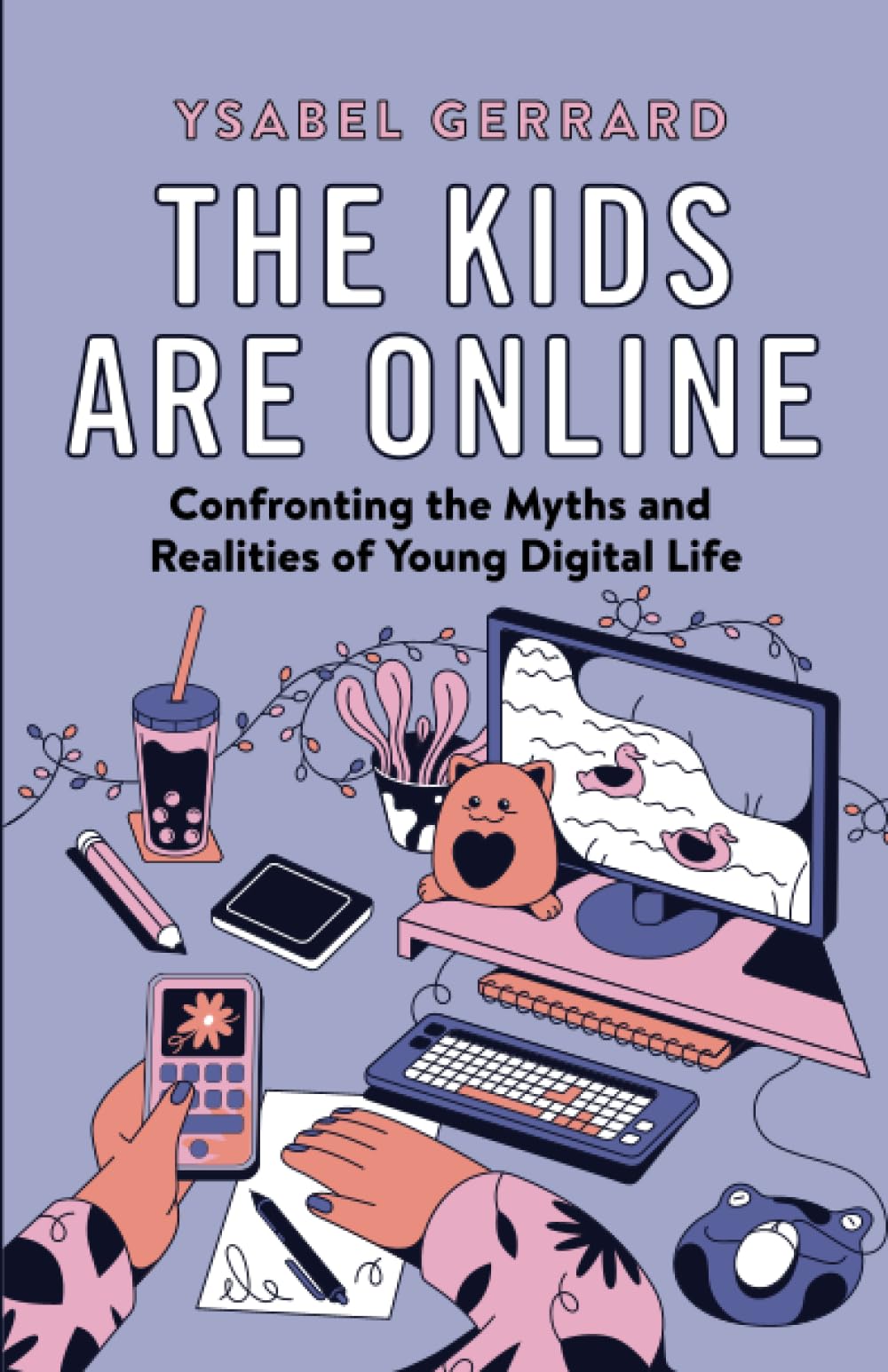 University of California Press Kids Are Online: Confronting the Myths and Realities of Young Digital Life Paperback