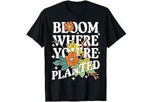 Bloom Where You Are Planted T-Shirt: Cultivate Happiness Wherever You Grow