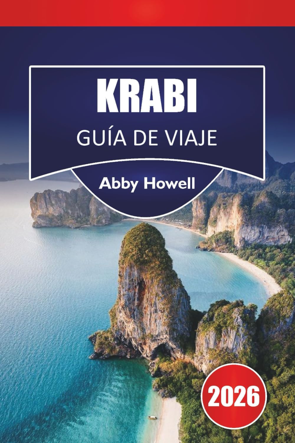KRABI GUÍA DE VIAJE 2026: Descubre las principales atracciones, playas, rutas por islas, comida local, perspectivas culturales y una planificación práctica para tus vacaciones en Krabi