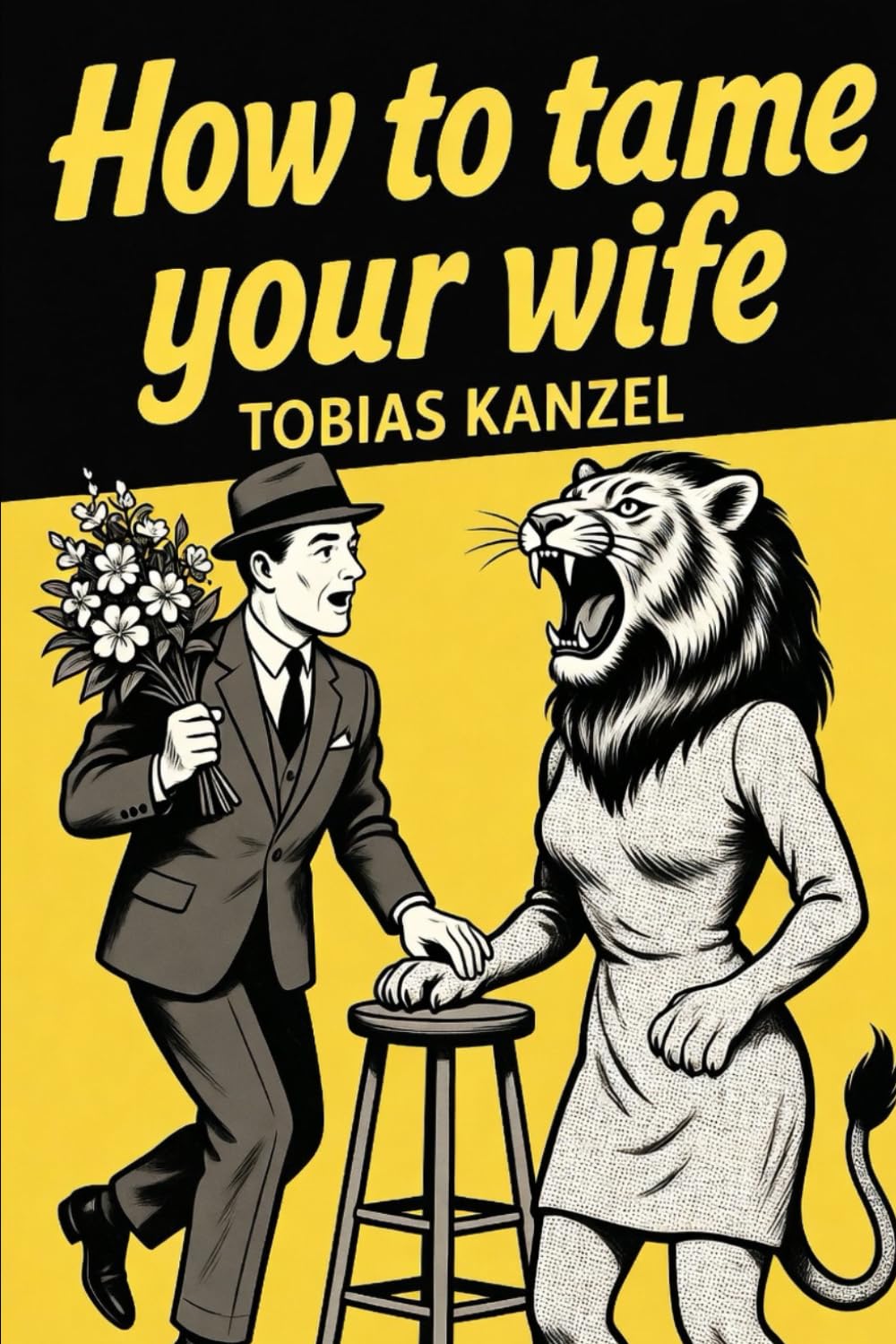 How to tame your wife: The survival handbook for the clueless man