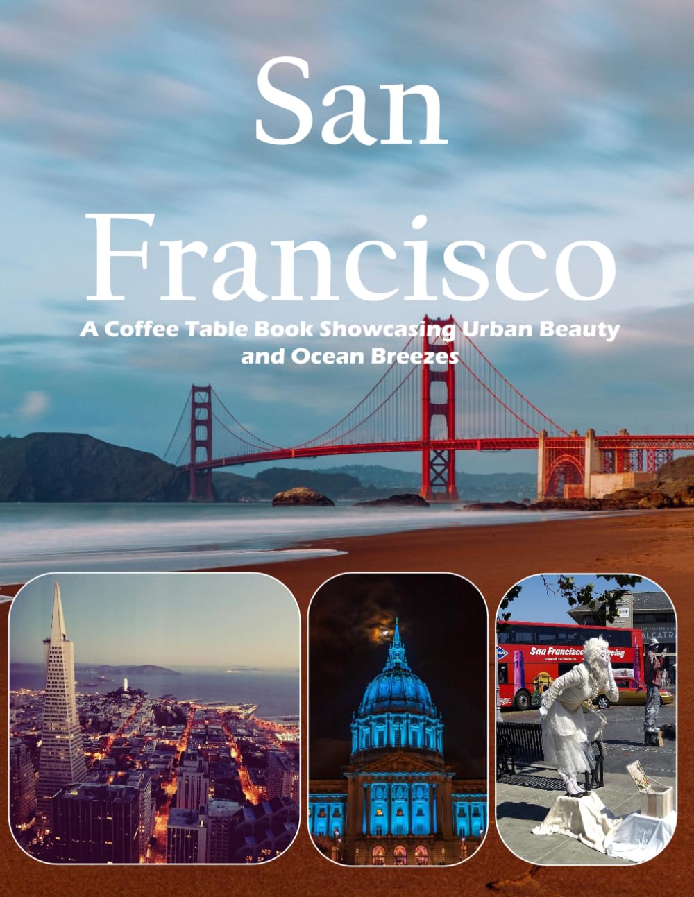 San Francisco: The Golden Gate Bridge, Alcatraz Island, Cable Cars and Victorian Houses – Also see Fisherman's Wharf, Lombard Street, the Painted Ladies, and much more (Travel Coffee Table Books)