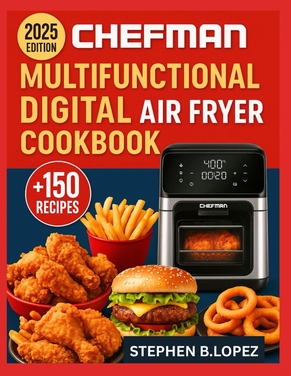 CHEFMAN MULTIFUNCTIONAL DIGITAL AIR FRYER COOKBOOK: Master Easy, Flavorful Recipes with Your Air Fryer for Quick, Delicious, and Nutrient Packed Meals