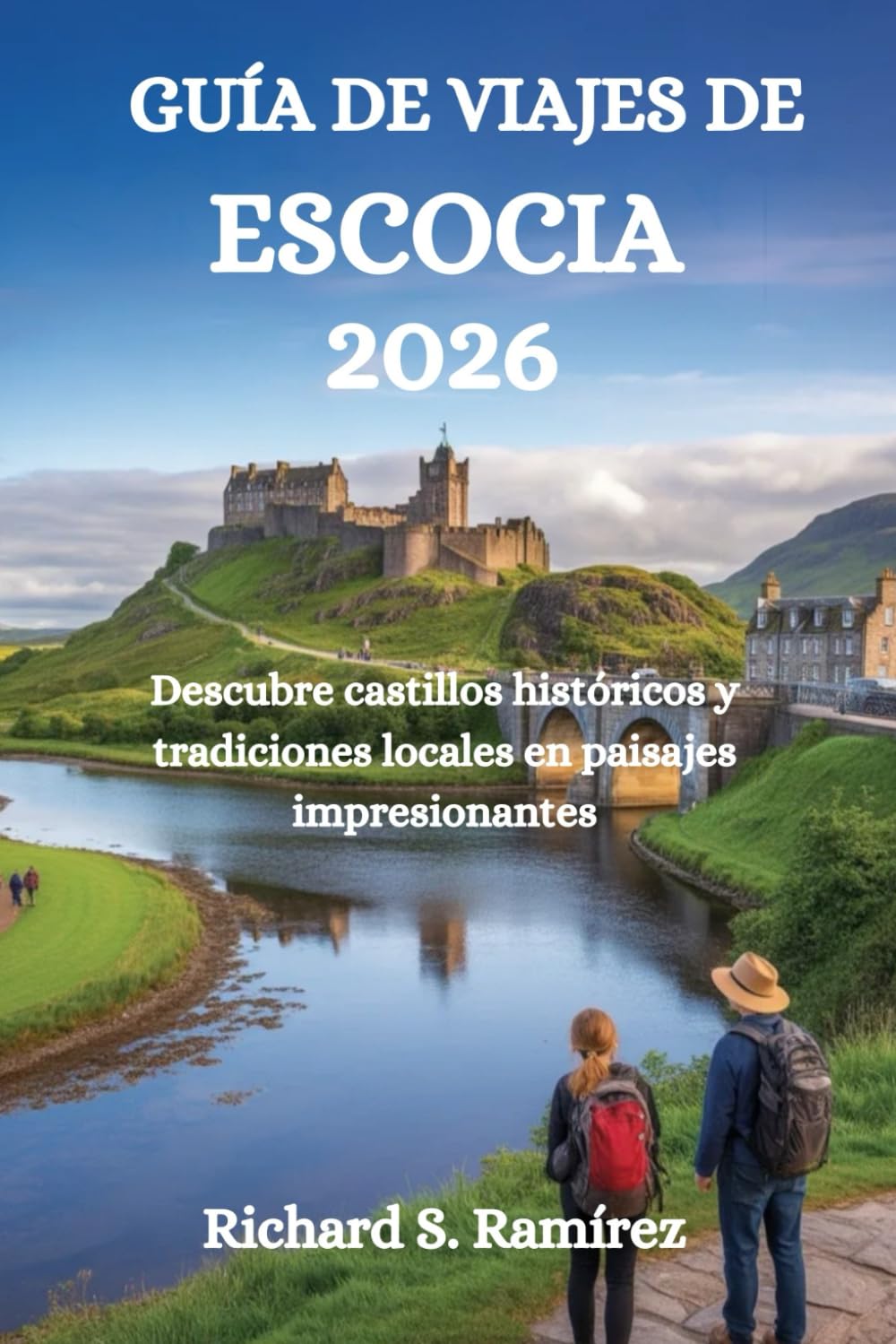 GUÍA DE VIAJES DE ESCOCIA 2026: Descubre castillos históricos y tradiciones locales en paisajes impresionantes