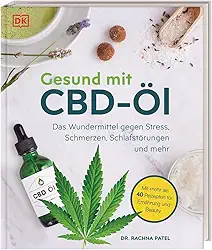 Gesund mit CBD-Öl: Das Wundermittel gegen Stress, Schmerzen, Schlafstörungen und mehr. Mit mehr als 40 Rezepten für Ernährung und Beauty