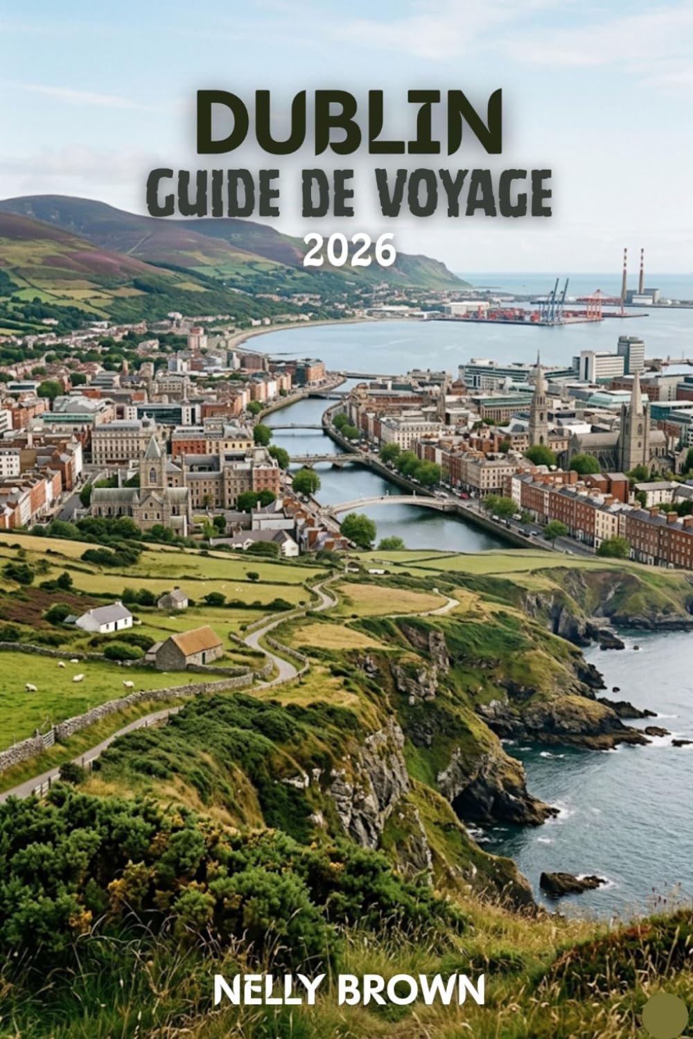 Guide de Voyage de Dublin 2026: 7 conseils pratiques pour planifier votre voyage, découvrir les principales attractions et voyager à Dublin en toute confiance (Comprend une carte)