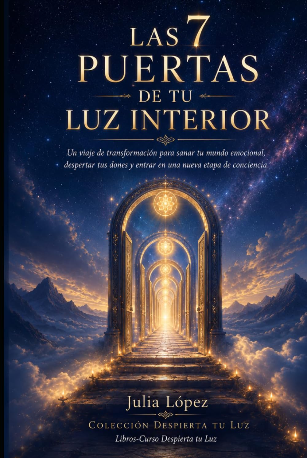 Las 7 Puertas de tu Luz Interior: Un viaje de transformación para sanar tu mundo emocional, despertar tus dones y entrar en una nueva etapa de conciencia (Despierta tu Luz)