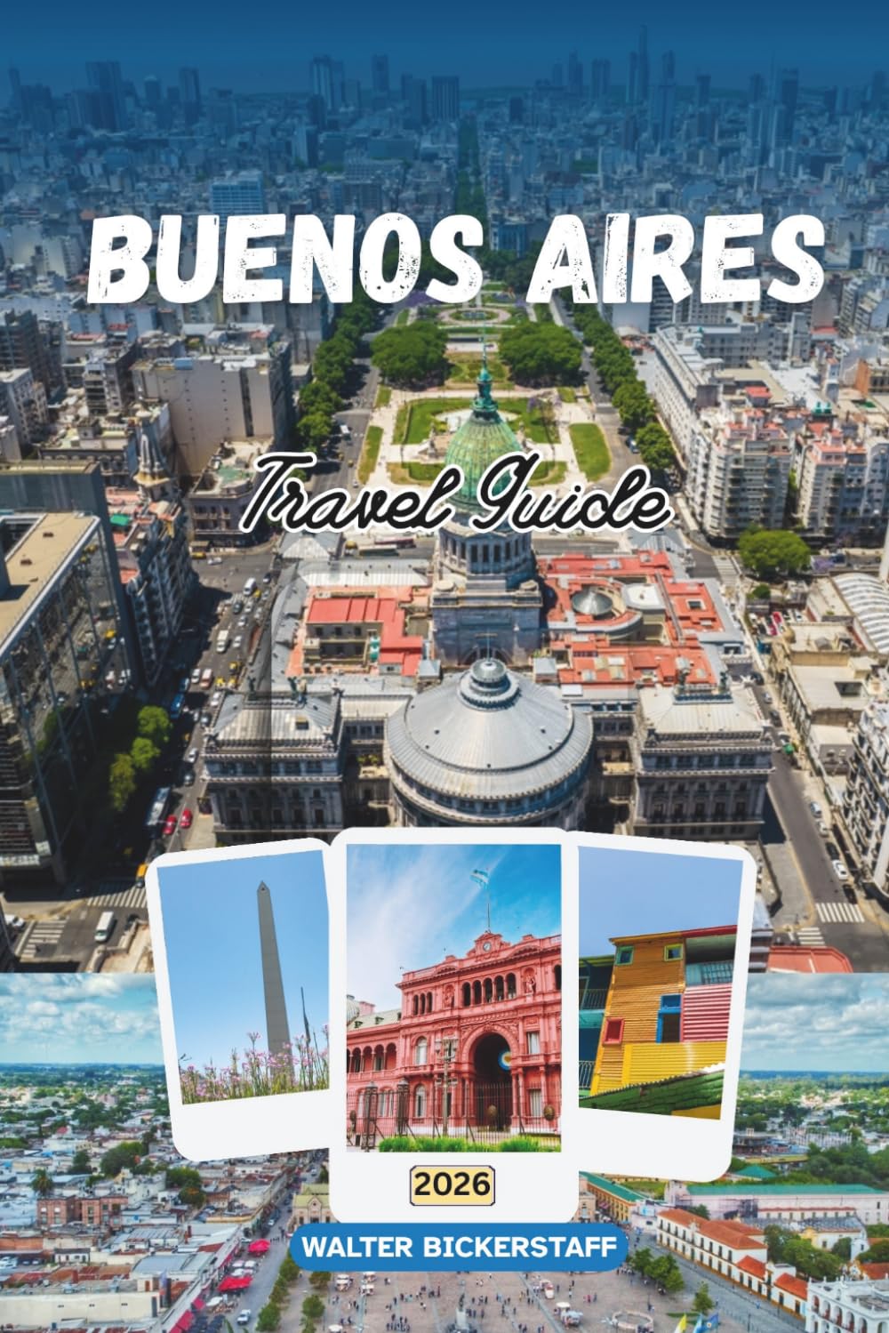 BUENOS AIRES TRAVEL GUIDE 2026: A Deep Journey Through Argentina’s Cultural Capital in South America, Exploring Historic Neighborhoods, Tango, Cuisine, Architecture, and Local Life