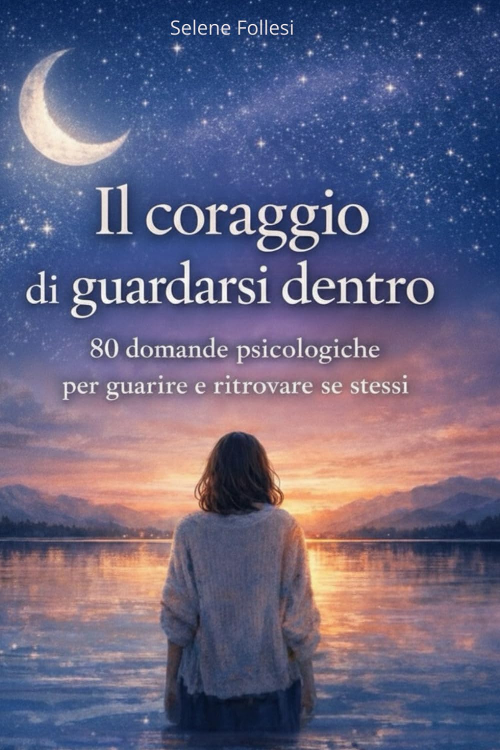 Il coraggio di guardarsi dentro: 80 domande psicologiche per guarire, comprendere le emozioni, guarire le ferite interiori e ritrovare se stessi