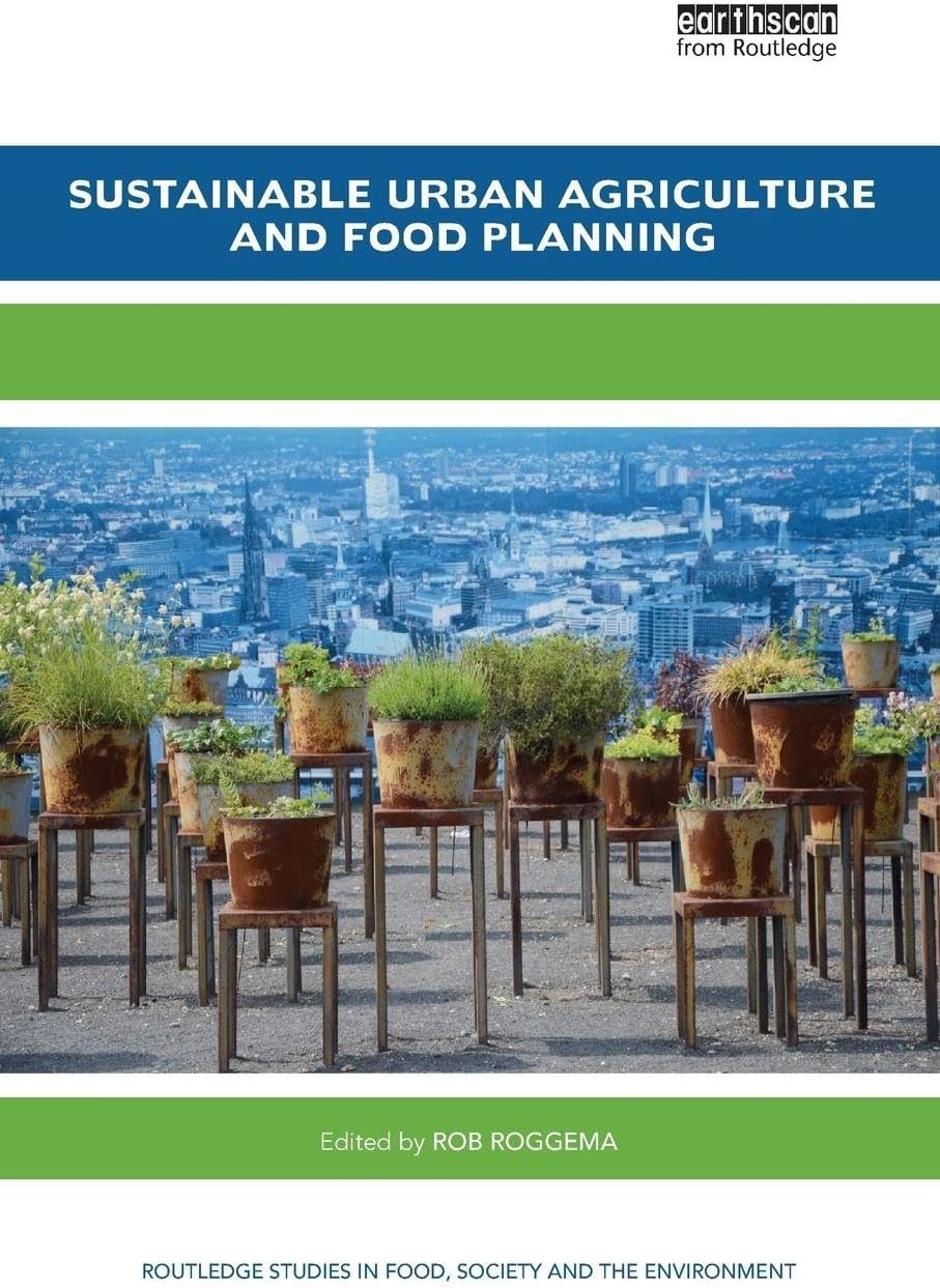 Sustainable Urban Agriculture and Food Planning (Routledge Studies in Food, Society and the Environment)