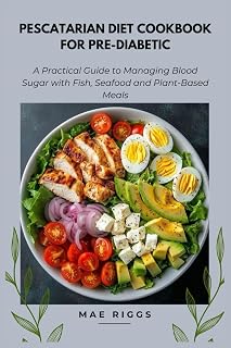 Pescatarian Diet Cookbook for Pre-Diabetic: A Practical Guide to Managing Blood Sugar with Fish, Seafood and Plant-Based Meals