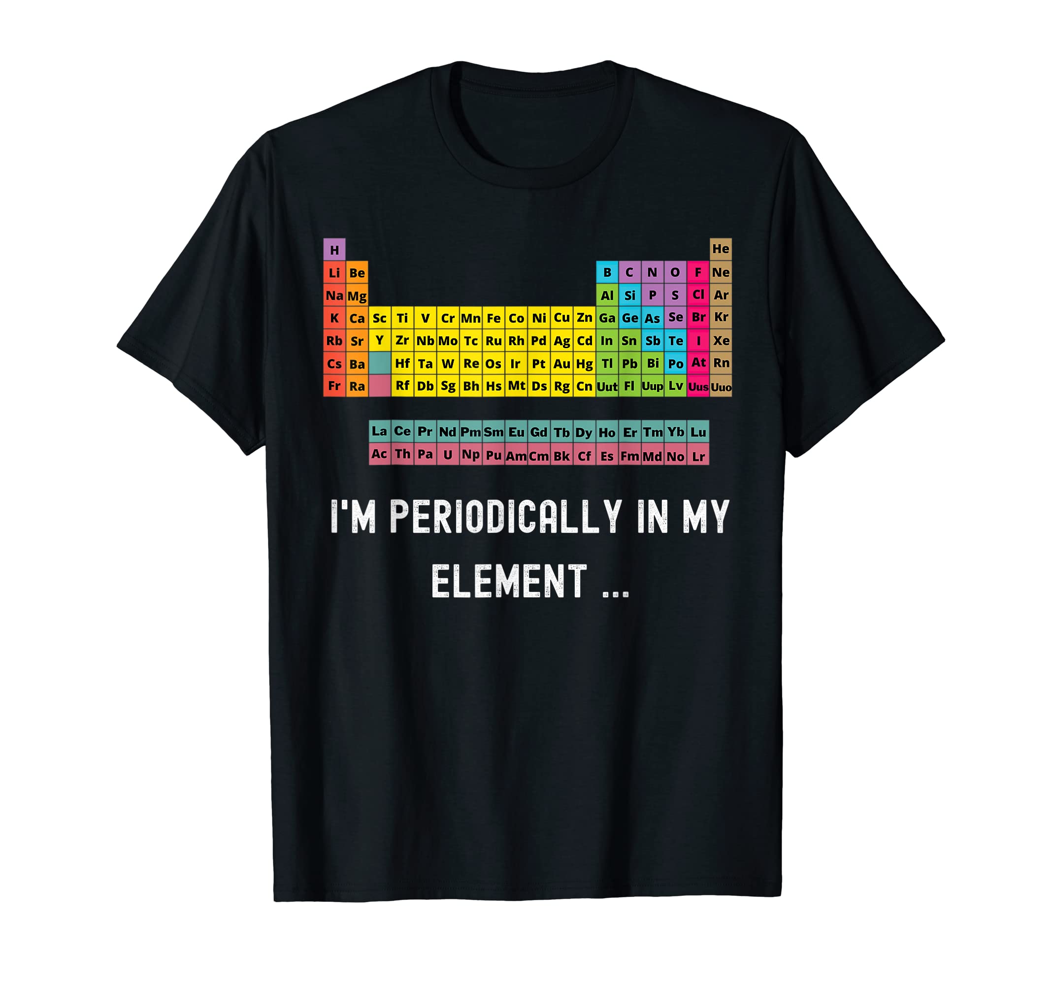 I'm Periodically in my Element Periodic TableChemistry Pun T-Shirt