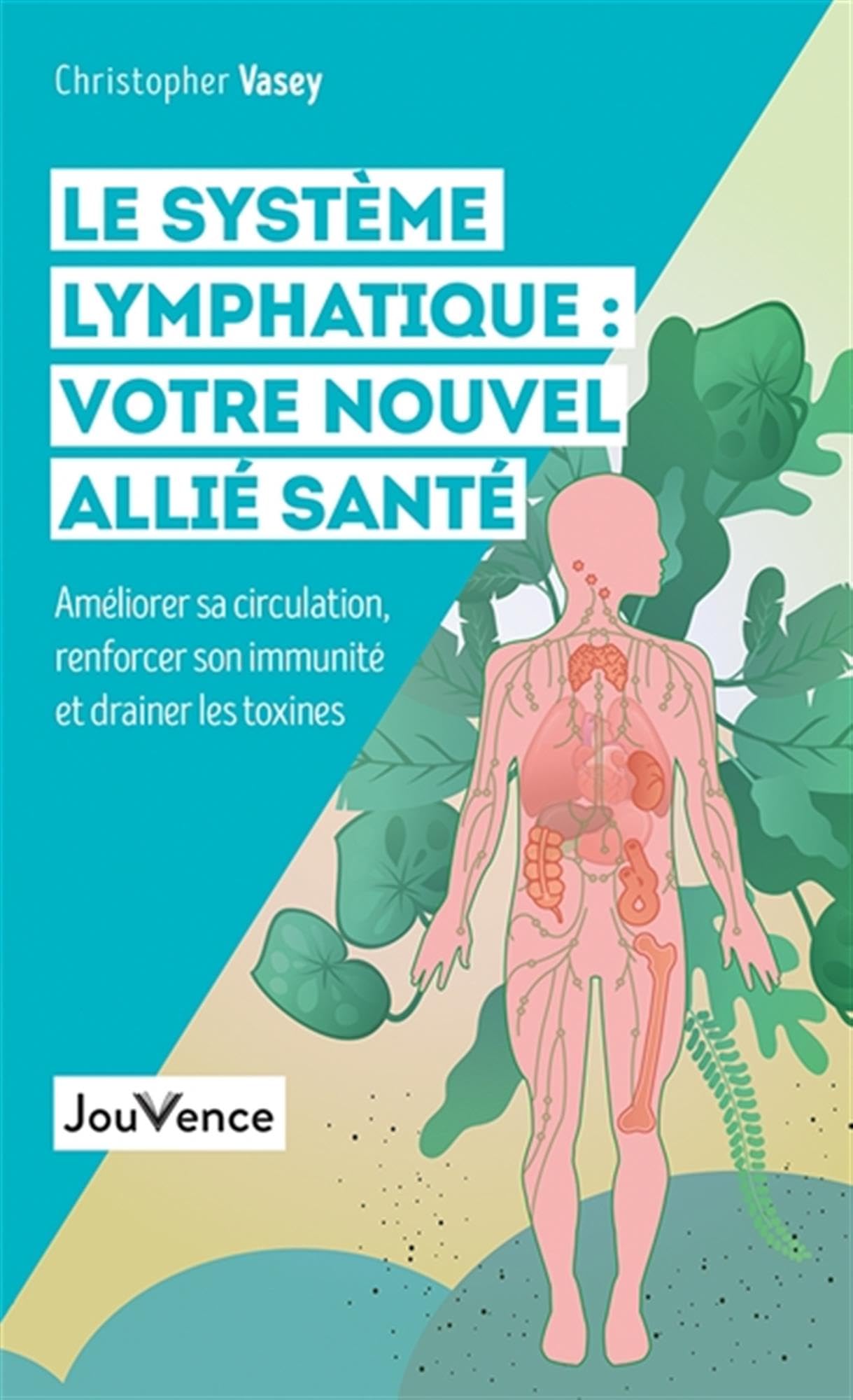 Le système lymphatique : votre nouvel allié santé: Améliorer sa circulation, renforcer son immunité et drainer les toxines