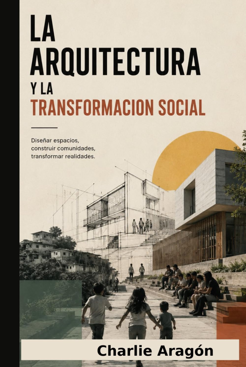 LA ARQUITECTURA Y LA TRANSFORMACIÓN SOCIAL