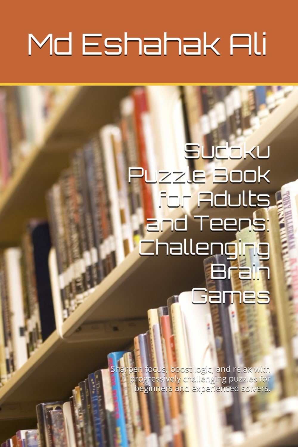 Sudoku Puzzle Book for Adults and Teens: Challenging Brain Games: Sharpen focus, boost logic, and relax with progressively challenging puzzles for beginners and experienced solvers.