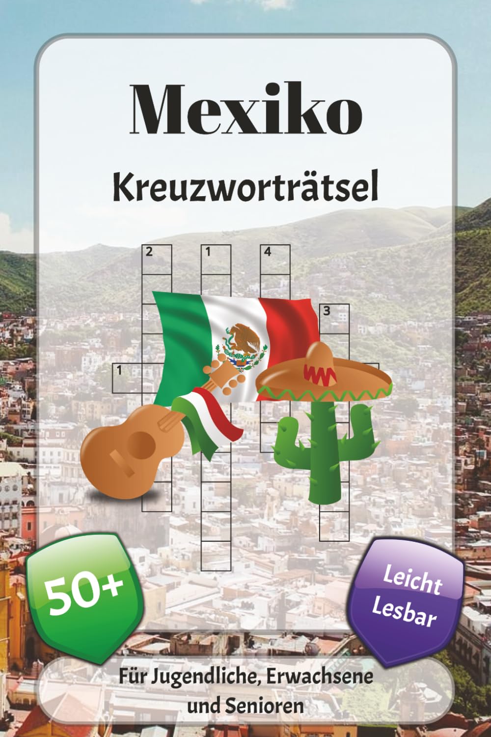 Mexiko Kreuzworträtsel: Kreuzworträtsel mit leicht lesbarer Schrift über Geografie, Geschichte, Küche und mehr | 6x9 Zoll, 120 Seiten | über 50 Rätsel … Geschenk für Urlaub, Ferien und Entspannung