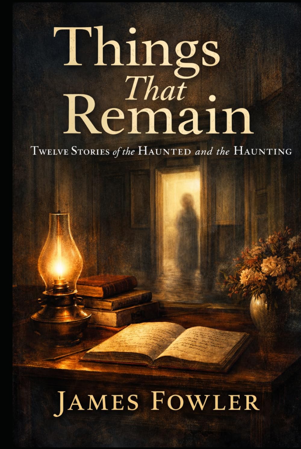 THINGS THAT REMAIN: Twelve Stories of the Haunted and the Haunting