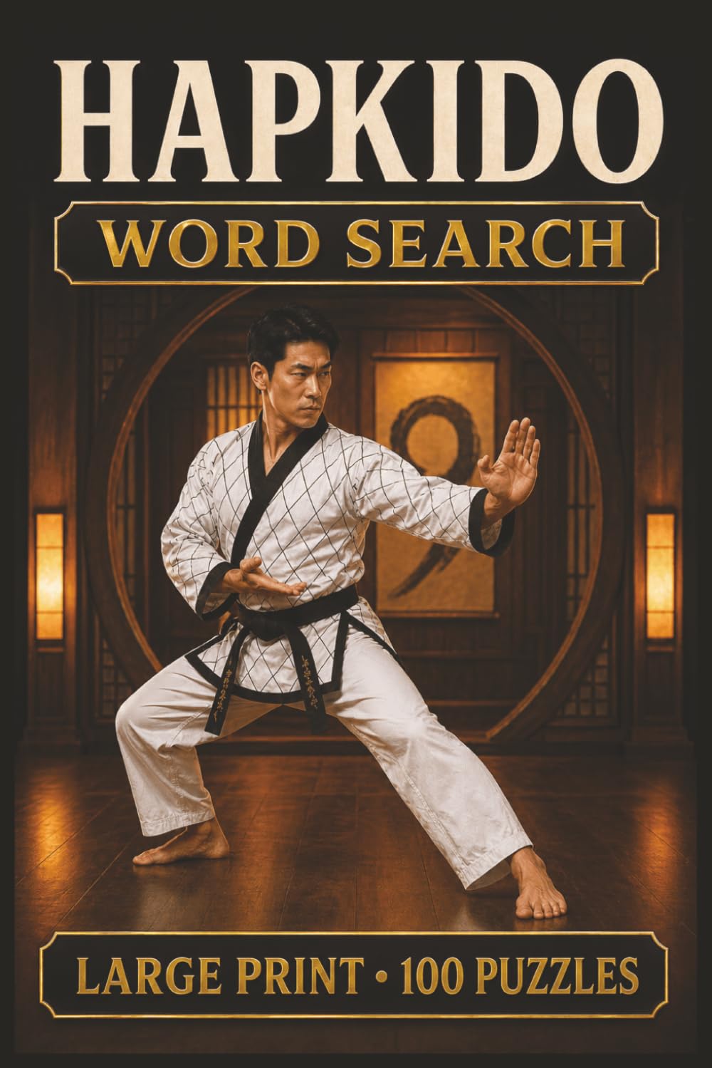 Hapkido Word Search: Large Print Book with 100 Puzzles on Hapkido Techniques, Hapkido Training, and Hapkido Self Defense (Martial Arts Word Search Series)