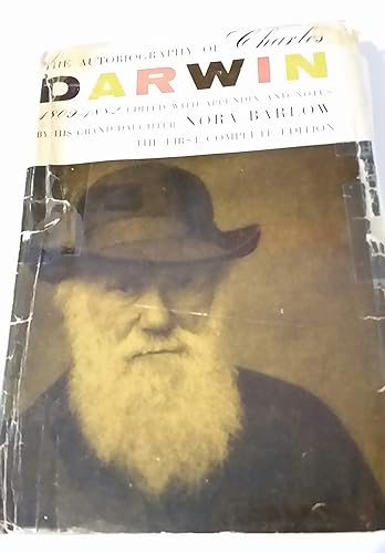 The Autobiography of Charles Darwin 1809 - 1882 with Original Omissions Restored Edited with Appendix and Notes By His Grandaughter