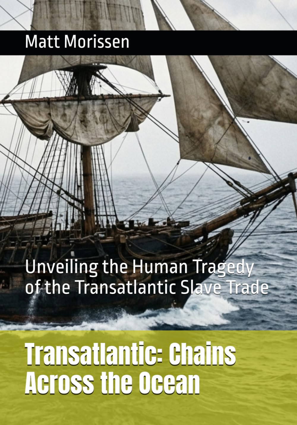 Transatlantic: Chains Across the Ocean: Unveiling the Human Tragedy of the Transatlantic Slave Trade