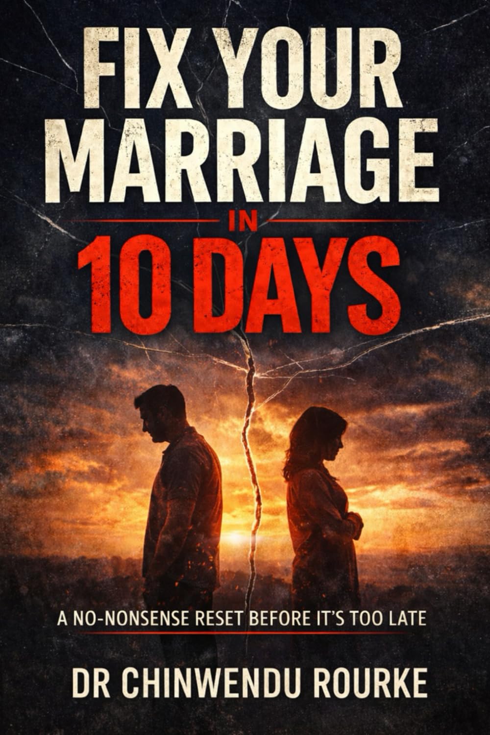 FIX YOUR MARRIAGE IN TEN DAYS: A Step-by-Step Guide to Restoring Trust, Improving Communication, and Reigniting the Flame.
