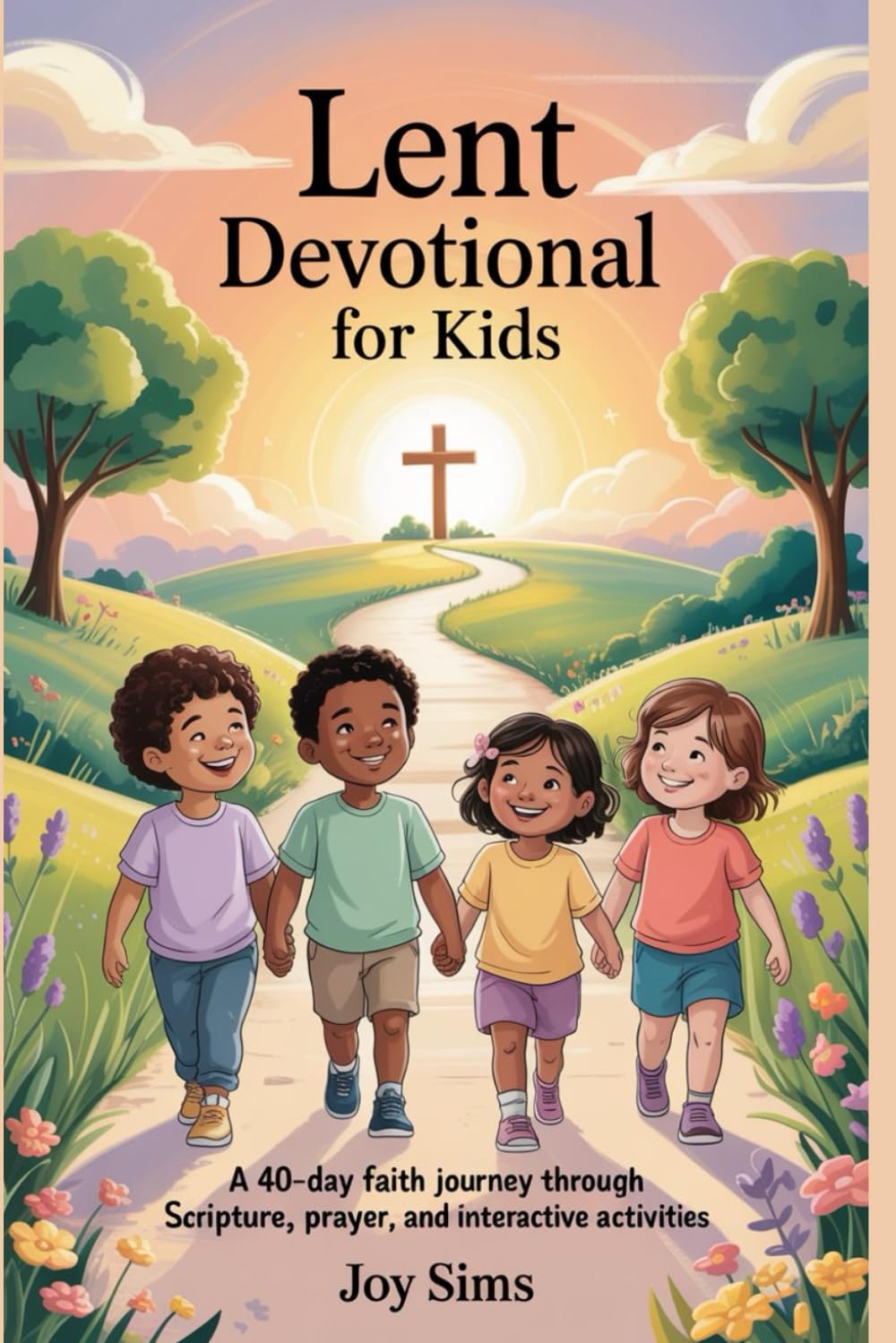 Lent Devotional for Kids: A 40-Day Faith Journey Through Scripture, Prayer, and Interactive Activities