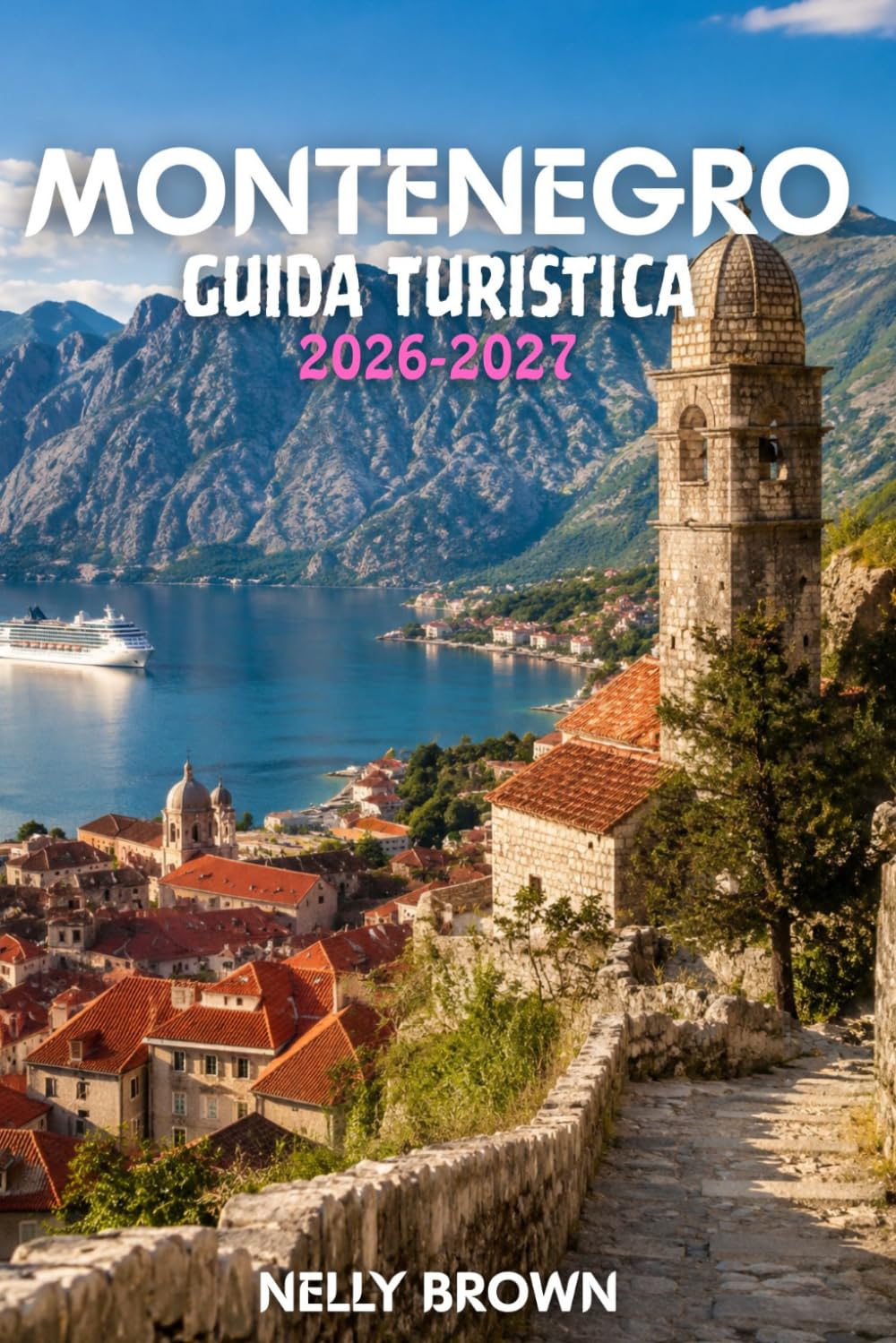 Guida Turistica del Montenegro 2026-2027: 15 consigli pratici per pianificare il tuo viaggio ed esplorare il Montenegro in tutta sicurezza (Include una mappa)