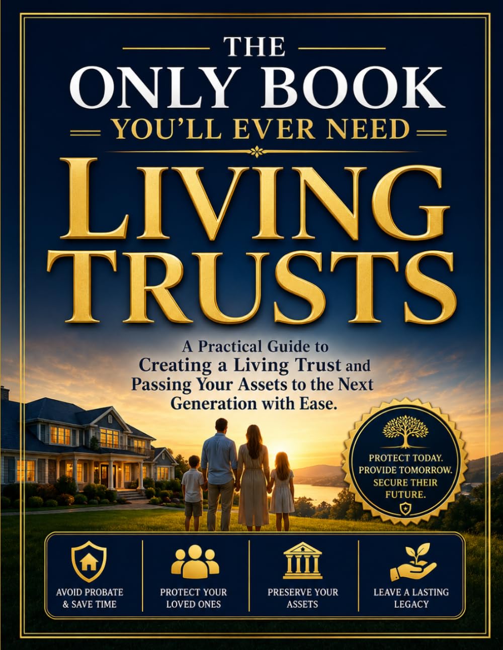 The Only Book You’ll Ever Need: Living Trusts: A Practical Guide to Creating a Living Trust and Passing Your Assets to the Next Generation with Ease