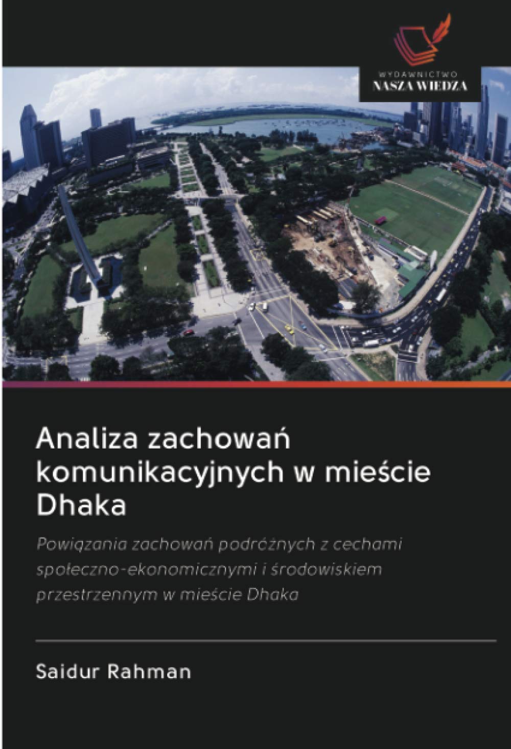 Analiza zachowa¿ komunikacyjnych w mie¿cie Dhaka: Powi¿zania zachowa¿ podró¿nych z cechami spo¿eczno-ekonomicznymi i ¿rodowiskiem przestrzennym w mie¿cie Dhaka