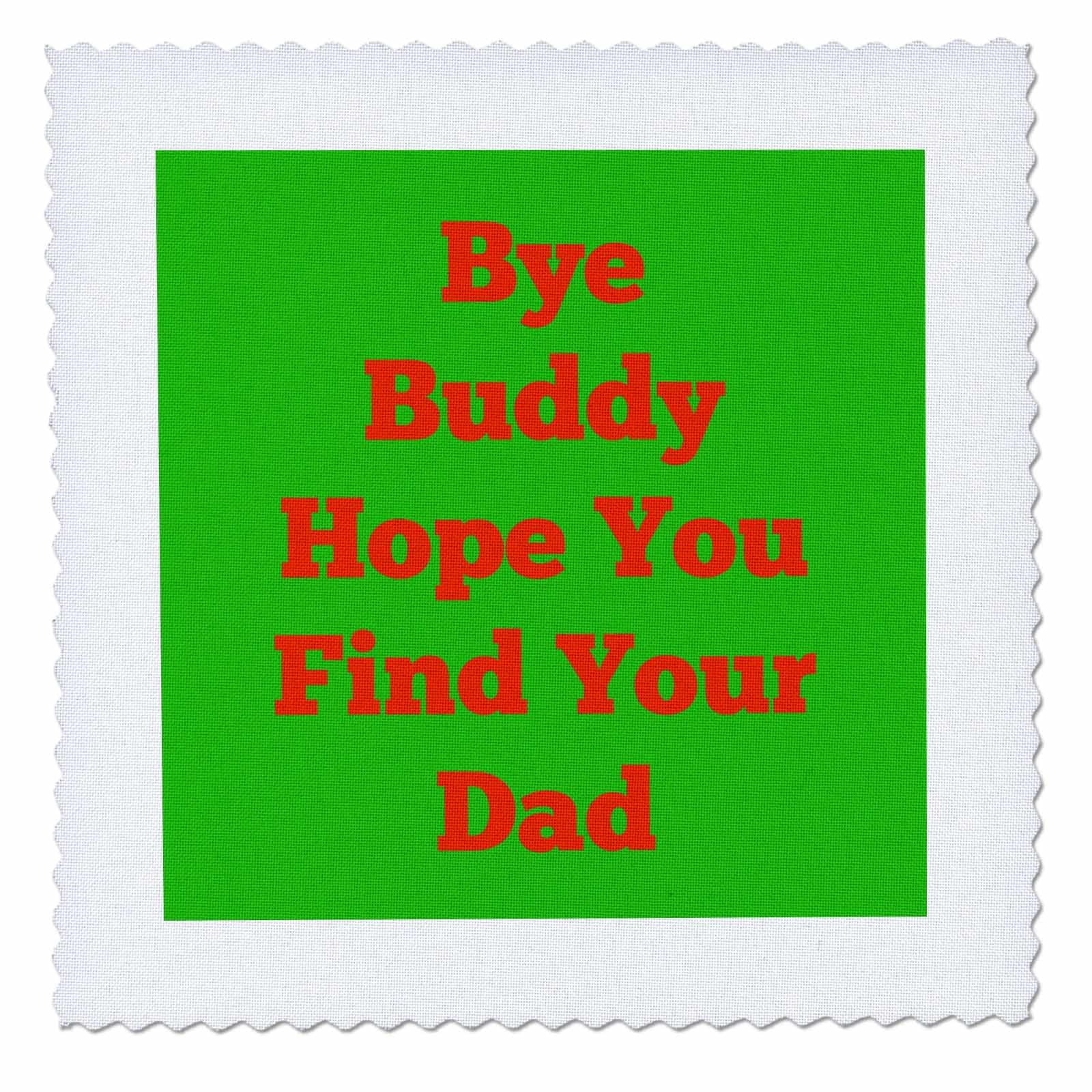 3dRose Bye Buddy Hope You Find Your Dad Red Green - Quilt Square, 10 by 10-Inch (qs_200800_1)